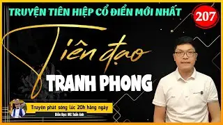 Tiên đạo tranh phong tập 207 | LÔI TIÊN GIỚI SỤP ĐỔ | Mc Tuấn Anh