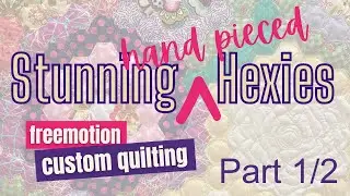 Stunning Hexie Quilt - a Step by Step Guide to Free Motion Quilting