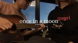 sarah kang - once in a moon (cover feat. Daniella)