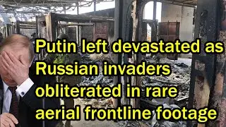 Putin left devastated as Russian invaders obliterated in rare aerial frontline footage