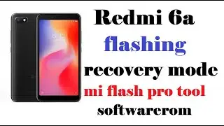 Redmi 6a flashing recovery mode mi flash pro tool softwarerom