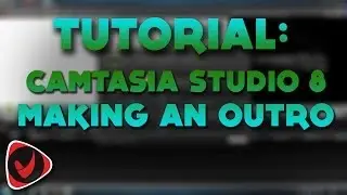 [TUTORIAL] Camtasia Studio - Making An Outro