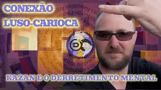 Conexão Luso-Carioca - Kazan e o Derretimento Mental  - Com Hugo Dionísio