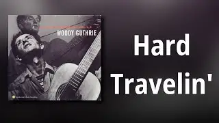 Woody Guthrie // Hard Travelin'