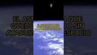 El ASTRONAUTA Que Quedó Flotando SIN Ataduras En El ESPACIO 