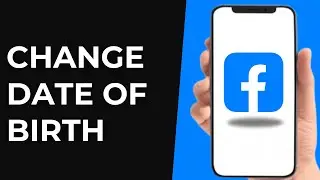 How To Change Date Of Birth On Facebook - Full Guide