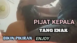 PIJAT KEPALA YANG ENAK BIKIN PIKIRAN ENJOY