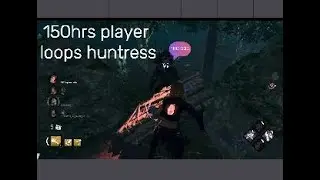 150hrs player loops a huntress