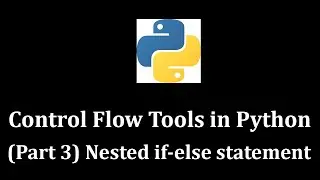 Control Flow Tools Part 3 Nested If-else Statement - Python Programming 