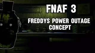 FNaF 3 Freddys Power Outage Concept