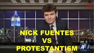 Nick Fuentes vs Protestantism