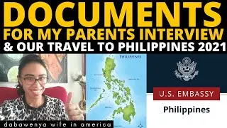 DOCUMENTS I PREPARE FOR THE INTERVIEW AT U.S. EMBASSY  AND OUR TRAVEL TO PH 2021