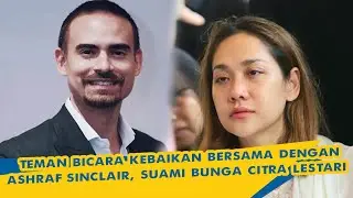 Teman Bicara Kebaikan dan Kenangan Bersama Ashraf Sinclair, Suami Bunga Citra Lestari