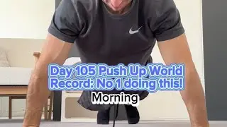 Day 105 Push Up World Record: No 1 Doing This!