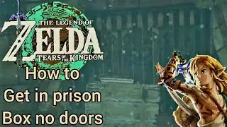 Zelda Tears of The Kingdom[JP Dub] how to get in prison Box with No Doors