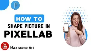 HOW TO SHAPE PICTURE IN PIXELLAB [Max Scene Art ]