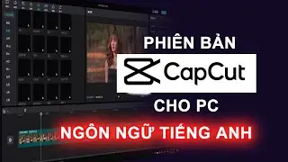 CapCut phiên bản TIẾNG ANH l Tải CapCut tiếng anh siêu dễ !