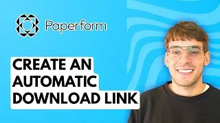 How to Create an Automatic Download Link in Paperform [2025 Guide]