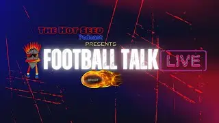 The Hot Seed Podcast presents: Football Talk Live