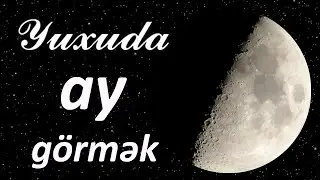 Yuxuda Ay görmək ☾✵ Qısa Yuxuyozma