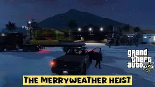 How to steal Cargobob Mission and THE MERRYWEATHER HEIST In GTA V
