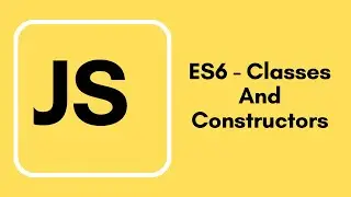 Javascript Tutorial - 34 - ES6 Classes And Constructors