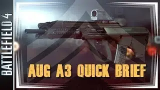 Battlefield 4 ► AUG A3 Assault Rifle Quick Brief