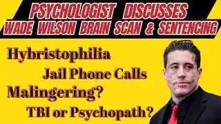 Psychologist Discusses Wade Wilson Jail Calls, August 27th Hearing, & Hybristophilia