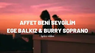 Ege Balkız & Burry Soprano – Affet Beni Sevgilim (lyrics/sözleri)