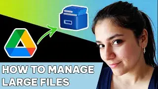 How to manage large files in Google Drive
