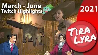 [Lyra] Best/Funniest Twitch Clips (Tiralyra March - June 2021)