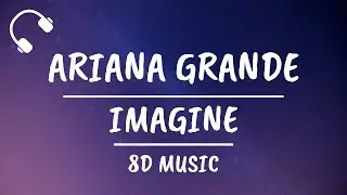 Ariana Grande - Imagine (8D AUDIO)