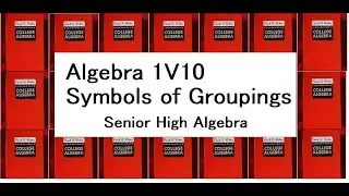ALGEBRA 1V10 SYMBOLS OF GROUPINGS