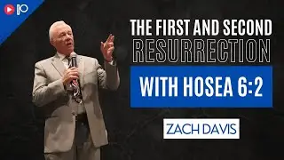 The 1st and 2nd Resurrection w/ Hosea 6: 2