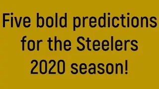 Five bold prediction for the Steelers in 2020.