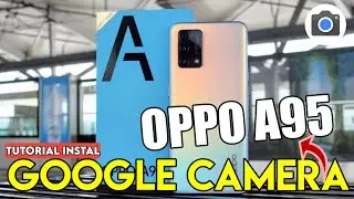 HOW TO INSTALL GCAM OPPO A95 |  GOOGLE CAMERA FOR OPPO A95