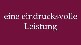 How to Pronounce ''eine eindrucksvolle Leistung'' (an impressive performance) in German