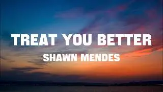 Shawn Mendes - Treat You Better(Lyrics)
