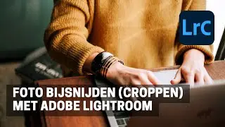 Foto CROPPEN (bijsnijden) met ADOBE LIGHTROOM