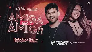 Pedrinho Pegação feat. @marciafellipe - Amiga Que É Amiga (Lyric Vídeo Oficial)