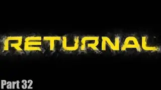 RETURNAL - Gameplay Walkthrough Part 32