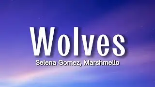 Selena Gomez, Marshmello - Wolves (Lyrics)