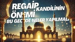 Regaip Kandili Nedir | Önemi Nedir | Bu Gecede Neler Yapılmalı |