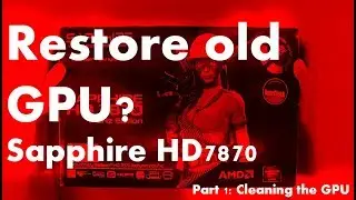 Restoring an old GPU Sapphire HD 7870: Cleaning the GPU