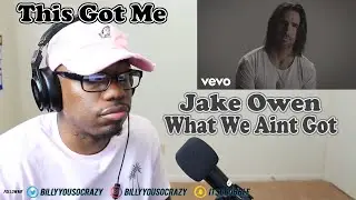 Jake Owen - What We Ain't Got REACTION! SOOO TRUE AND TERRIBLY SAD