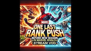 One Last Rank Push Before New Season In Marvel Rivals (Stream Vod)