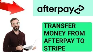 How to Transfer Money From Afterpay to Stripe