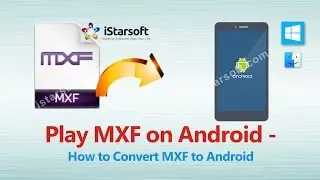 Play MXF on Android - How to Convert MXF to Android