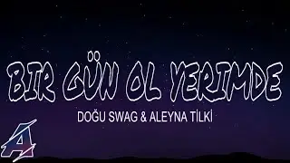 Doğu Swag & Aleyna Tilki - Bir Gün Ol Yerimde (Şarkı Sözleri)