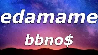 bbno$ - edamame (Lyrics) - 